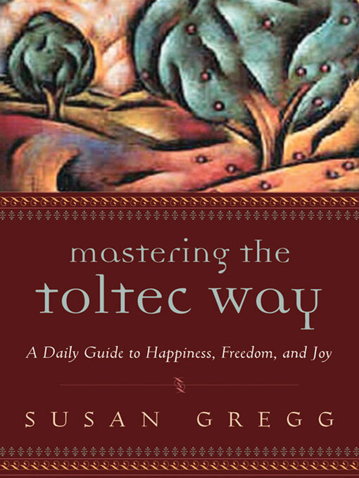 Title details for Mastering the Toltec Way by Susan Gregg - Available